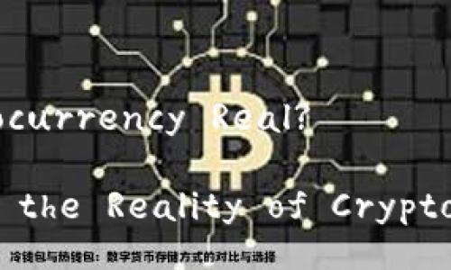 Is Cryptocurrency Real?

Exploring the Reality of Cryptocurrency