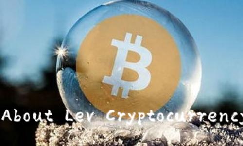 What You Need to Know About Lev Cryptocurrency: A Comprehensive Guide